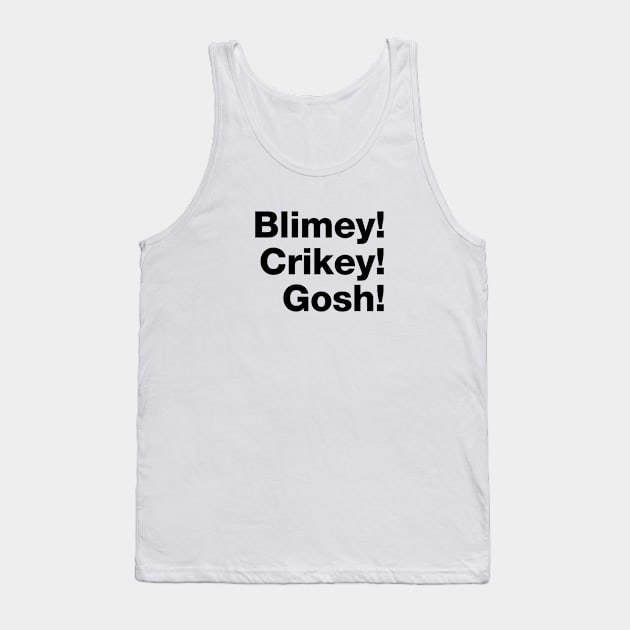 Blimey! Crikey! Gosh! Black Text Tank Top by VicEllisArt